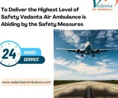 Obtain Vedanta Air Ambulance in Guwahati with Suitable Healthcare Services