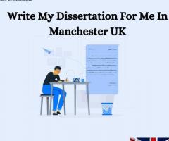 Write My Dissertation For Me In Manchester, UK.