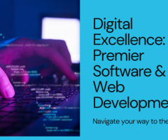 Navigating Digital Excellence: Your Guide to Premier Software and Web Development Services