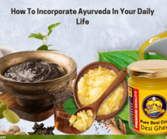 Different Ways To Incorporate Ayurveda In Your Daily Life