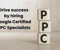 Drive success by hiring Google Certified PPC Specialists