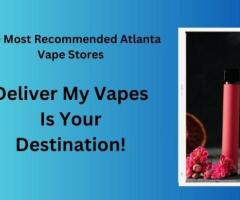 Searching For The Most Recommended Atlanta Vape Stores? Deliver My Vapes Is Your Destination!