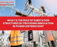 What Is The Role Of Substation Structures By Providing Innovation In Power Distribution? - 1