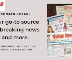 In-Depth Analysis and Latest Happenings: Punjab Kesari Reports
