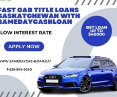 Fast Car Title Loans  Saskatchewan with SameDayCashLoan