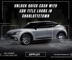 Unlock Quick Cash with Car Title Loans in Charlottetown