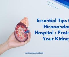 Tips from Hiranandani Hospital : Protecting Your Kidneys