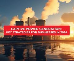 Captive Power Generation: Key Strategies for Businesses in 2024
