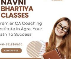 Unlock Your Potential: Leading CA Institute in Agra, Guided by Navni Bhartiya