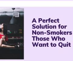 A Perfect Solution for Non-Smokers & Those Who Want to Quit