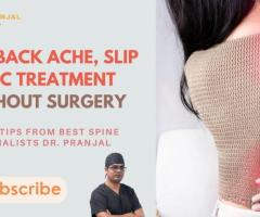 Low Back Ache, Slip Disc Treatment Without Surgery. Know Tips from Best Spine Specialists Dr Pranjal