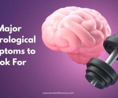 Major Neurological Symptoms to look for