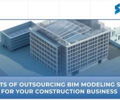 7 Benefits of Outsourcing BIM Modeling Services for Your Construction Business