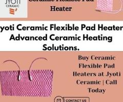 Buy Ceramic Flexible Pad Heaters at Jyoti Ceramic | Call Today - 1