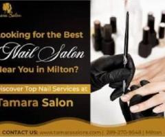 Looking for the Best Nail Salon in Milton? Visit Tamara Salon Today - 1