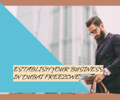 Establish Your Business in Dubai Freezone with Ease!