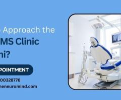 Why to Approach the Best TMS Clinic in Delhi