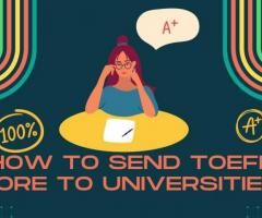 HOW TO SEND TOEFL SCORE TO UNIVERSITIES – 3 EASY STEPS
