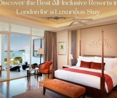 Looking for the Best All-Inclusive Resorts in London? Let Booktrip4U Guide You!