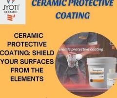 Ceramic Protective Coating: Shield Your Surfaces from the Elements