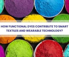 How Functional Dyes Contribute to Smart Textiles and Wearable Technology?