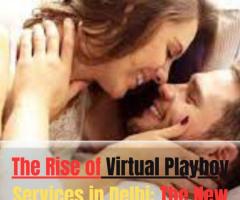 The Rise of Virtual Playboy Services in Delhi: The New Normal for Escorts