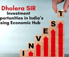 Dholera SIR: Investment Opportunities in India’s Rising Economic Hub