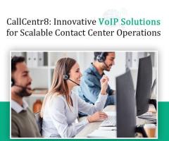 CallCentr8: Innovative VoIP Solutions for Scalable Contact Center Operations