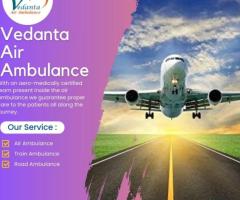 Hire Vedanta Air Ambulance from Dibrugarh with Finest Medical Care - 1