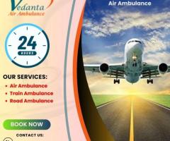 Select Vedanta Air Ambulance from Delhi with Superior Medical Features