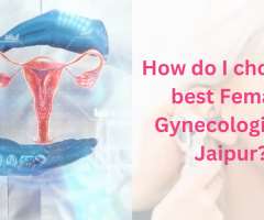 How do I choose a best Female Gynecologist in Jaipur?