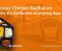 Order Chicken Kadhai on Trains Via RailRestro eCatering App