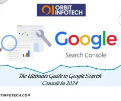 Why Do You Need Google Search Console? Essential Insights by Orbit Infotech