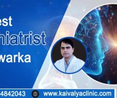 Finding the Best Psychiatrist in Dwarka: A Guide to Mental Health Excellence