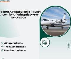 Get Vedanta Air Ambulance Service in Dibrugarh for the Finest Patient Transfer Service at a Low fare