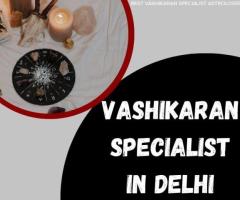 Achieve Your Desires with the Guidance of a Vashikaran Specialist in Delhi - 1