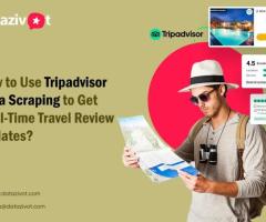 Master Tripadvisor Data Scraping for Instant Travel Review Updates