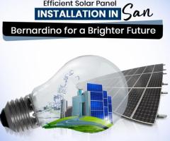 Efficient Solar Panel Installation in San Bernardino for a Brighter Future