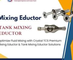 Optimize Fluid Mixing with Crystal TCS: Premium Mixing Eductor & Tank Mixing Eductor Solutions