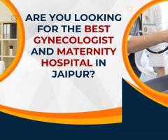 Are You Looking for the Best Gynecologist and Maternity Hospital in Jaipur?