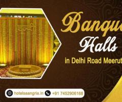 Plan Your Perfect Celebration: Banquet Halls On Delhi Road, Meerut - 1