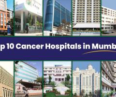 Discover the Top 10 Cancer Hospitals in Mumbai for Exceptional Care