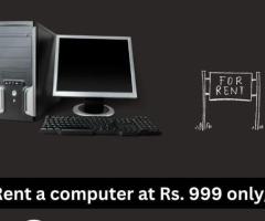 Computer on rent in mumbai ar Rs. 999 only