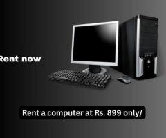 Computer on rent in mumbai ar Rs. 899 only