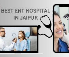 Why Jaipur ENT Hospital is the Best ENT Hospital in Jaipur