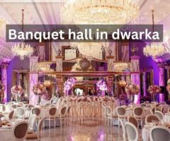 Elegant Banquet Hall in Dwarka – Perfect for Your Special Events