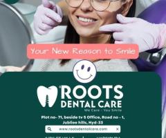 Best Dental Clinic in Hyderabad: Advanced Services at Roots Dental Care