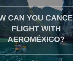 How to Cancel Your Aeromaxico Flight