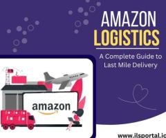 Amazon Logistics: The Ultimate Guide to Last Mile Delivery Success