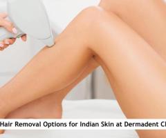 Effective Laser Hair Removal for Indian Skin at Dermadent Clinic